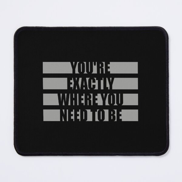 Item preview, You're Exactly Where You Need To Be Inspiring Quote designed and sold by shirt-o-mat.