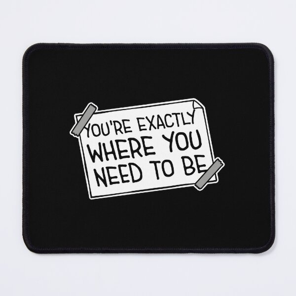 Item preview, You're Exactly Where You Need To Be Inspiring Quote designed and sold by shirt-o-mat.