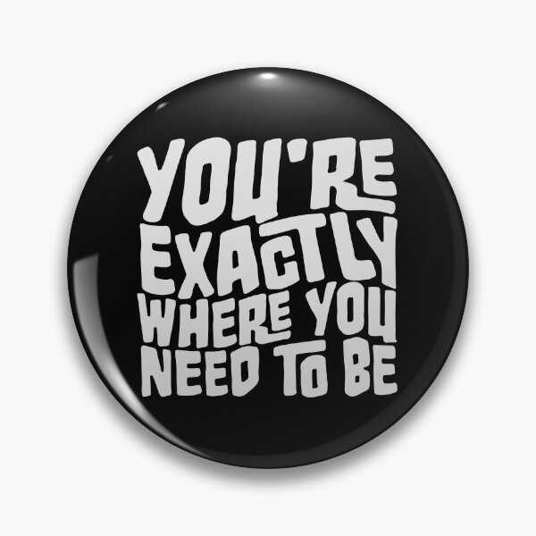 Item preview, You're Exactly Where You Need To Be Inspiring Quote designed and sold by shirt-o-mat.