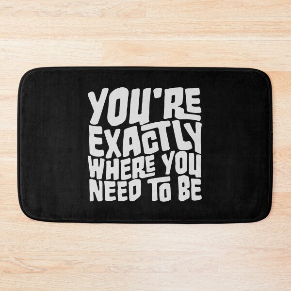 Item preview, You're Exactly Where You Need To Be Inspiring Quote designed and sold by shirt-o-mat.