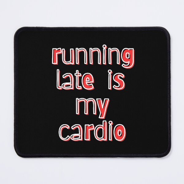 Item preview, Running Late Is My Cardio – Funny Relatable Quote designed and sold by Snedsdigital.