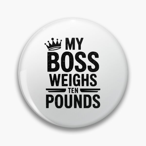 Item preview, My Boss Weighs Ten Pounds designed and sold by theartfulaspie.
