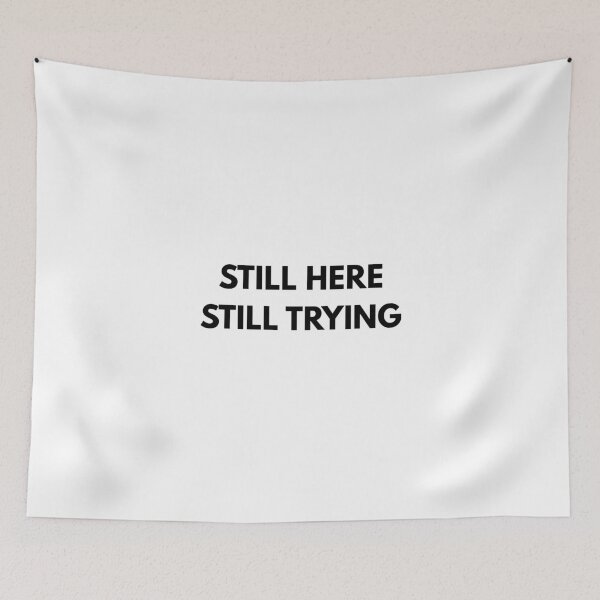 Item preview, Still Here Still Trying Emotional Quote designed and sold by itsmorabit.
