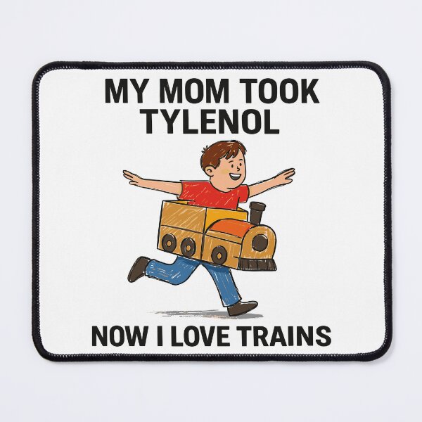 Item preview, My Mom Took Tylenol Now I Love Trains designed and sold by Gaea1.