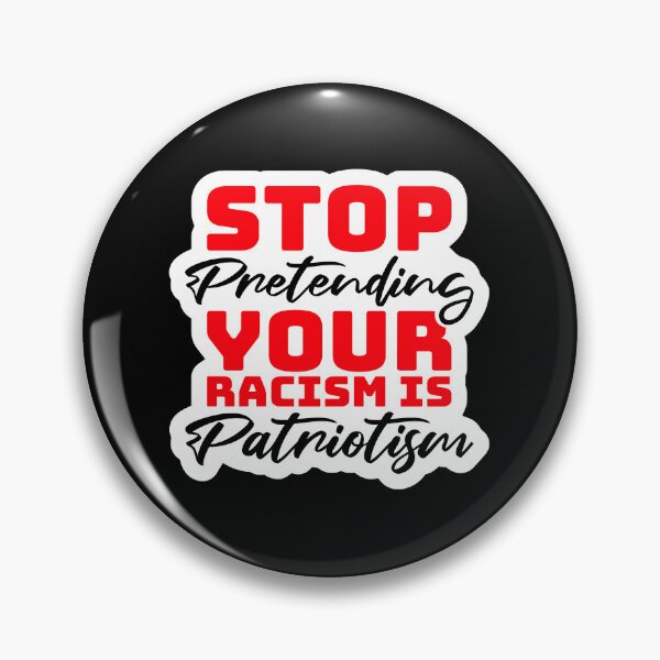 Item preview, Stop Pretending Your Racism Is Patriotism Bold Quote designed and sold by shirt-o-mat.