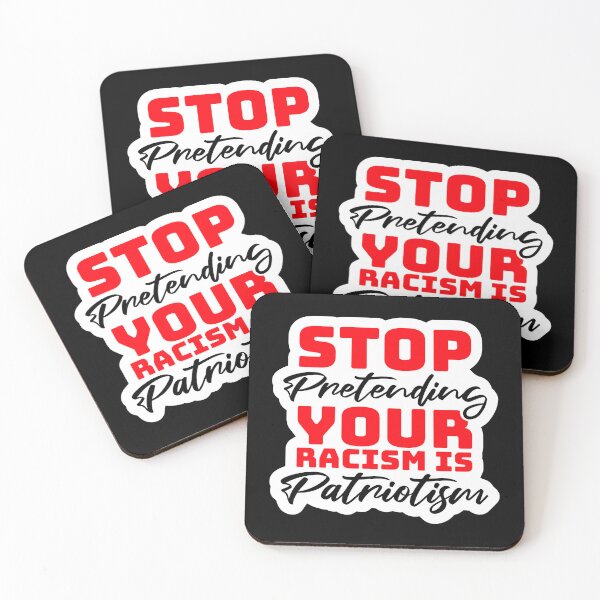 Item preview, Stop Pretending Your Racism Is Patriotism Bold Quote designed and sold by shirt-o-mat.