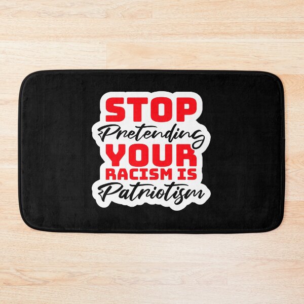 Item preview, Stop Pretending Your Racism Is Patriotism Bold Quote designed and sold by shirt-o-mat.