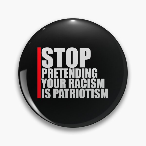 Item preview, Stop Pretending Your Racism Is Patriotism Bold Quote designed and sold by shirt-o-mat.