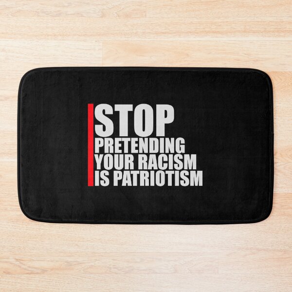 Item preview, Stop Pretending Your Racism Is Patriotism Bold Quote designed and sold by shirt-o-mat.