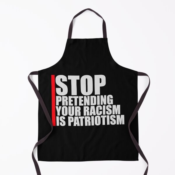 Item preview, Stop Pretending Your Racism Is Patriotism Bold Quote designed and sold by shirt-o-mat.