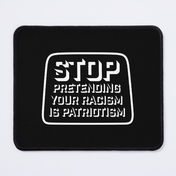 Item preview, Stop Pretending Your Racism Is Patriotism Bold Quote designed and sold by shirt-o-mat.