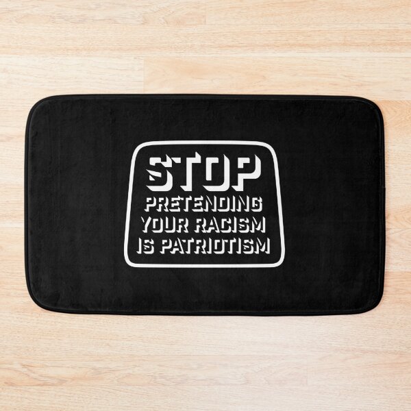 Item preview, Stop Pretending Your Racism Is Patriotism Bold Quote designed and sold by shirt-o-mat.