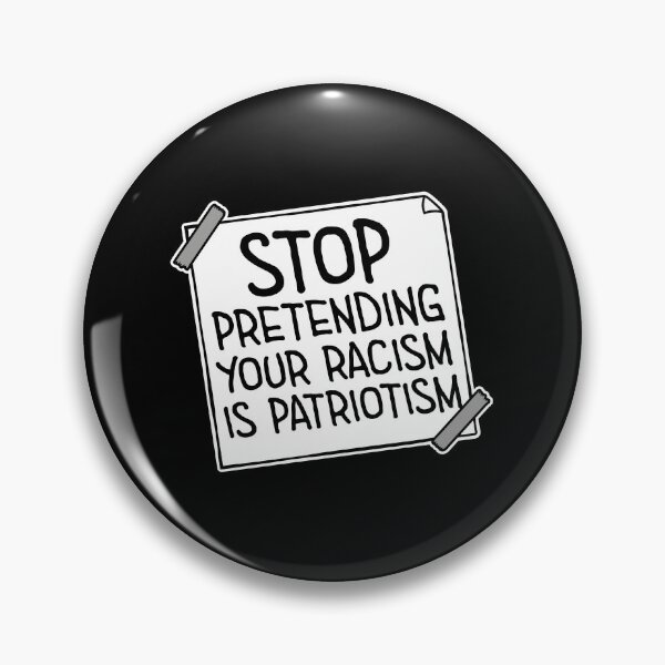 Item preview, Stop Pretending Your Racism Is Patriotism Bold Quote designed and sold by shirt-o-mat.