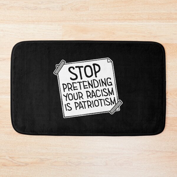 Item preview, Stop Pretending Your Racism Is Patriotism Bold Quote designed and sold by shirt-o-mat.