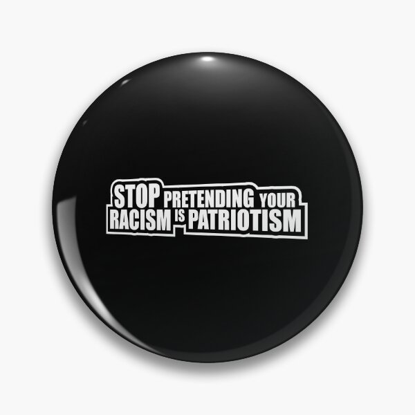 Item preview, Stop Pretending Your Racism Is Patriotism Bold Quote designed and sold by shirt-o-mat.