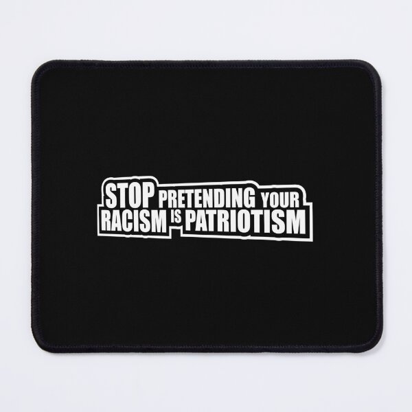 Item preview, Stop Pretending Your Racism Is Patriotism Bold Quote designed and sold by shirt-o-mat.