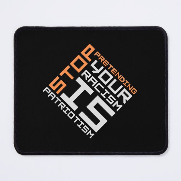 Item preview, Stop Pretending Your Racism Is Patriotism Bold Quote designed and sold by shirt-o-mat.