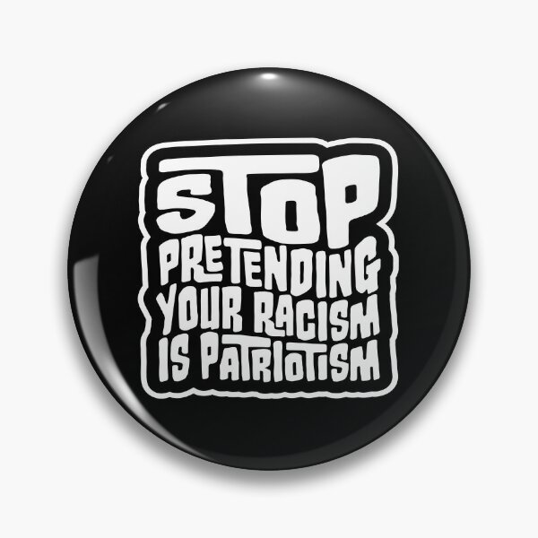 Item preview, Stop Pretending Your Racism Is Patriotism Bold Quote designed and sold by shirt-o-mat.