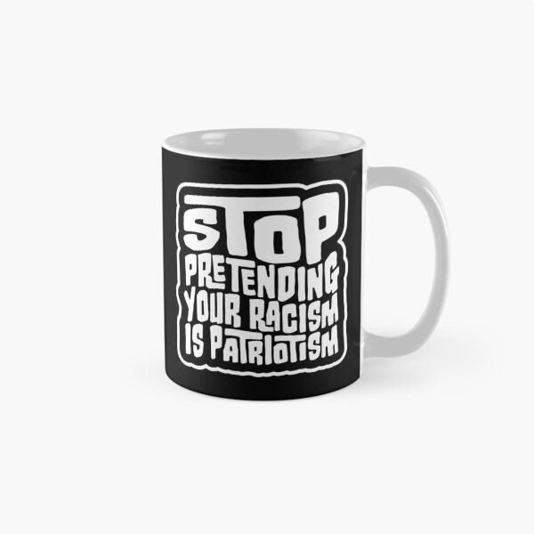 Item preview, Stop Pretending Your Racism Is Patriotism Bold Quote designed and sold by shirt-o-mat.