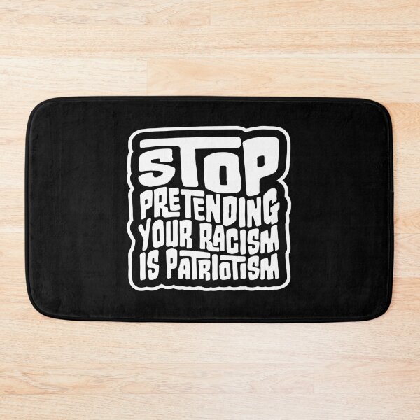 Item preview, Stop Pretending Your Racism Is Patriotism Bold Quote designed and sold by shirt-o-mat.