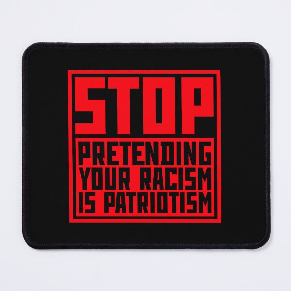 Item preview, Stop Pretending Your Racism Is Patriotism Bold Quote designed and sold by shirt-o-mat.