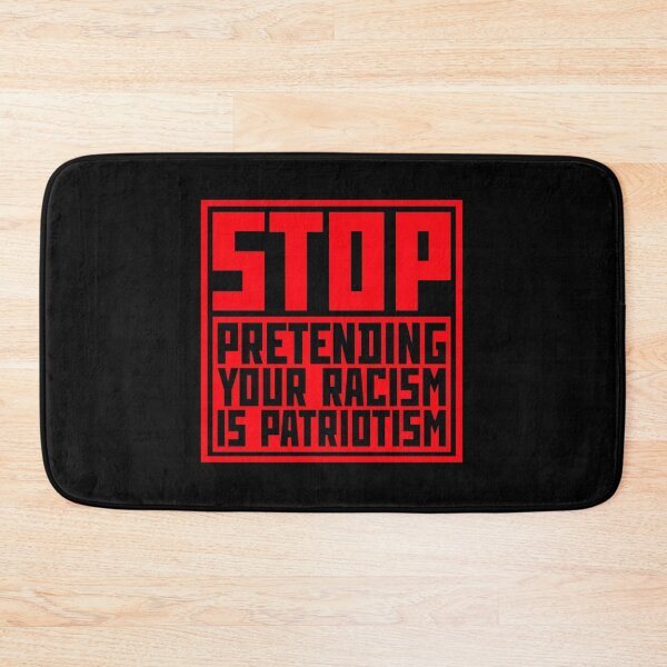 Item preview, Stop Pretending Your Racism Is Patriotism Bold Quote designed and sold by shirt-o-mat.