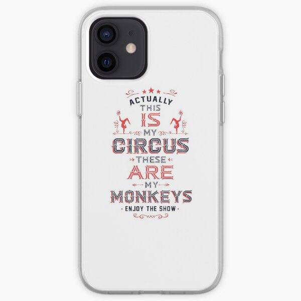 This IS My Circus. These ARE my Monkeys. Enjoy the Show! iPhone Soft Case