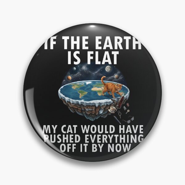 Item preview, If the earth is flat my cat would have pushed everything off by now designed and sold by LuksTEESred.