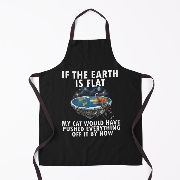 Item preview, If the earth is flat my cat would have pushed everything off by now designed and sold by LuksTEESred.