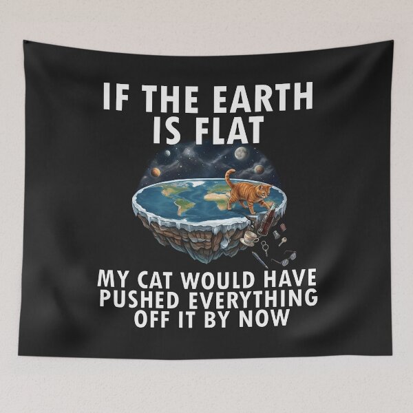 Item preview, If the earth is flat my cat would have pushed everything off by now designed and sold by LuksTEESred.
