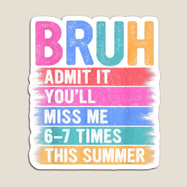 Item preview, Bruh Admit It You'll Miss Me 6-7 Times This Summer | Funny End Of School designed and sold by Alluka Brand.