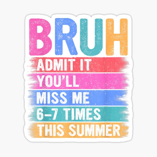 Item preview, Bruh Admit It You'll Miss Me 6-7 Times This Summer | Funny End Of School designed and sold by Alluka Brand.