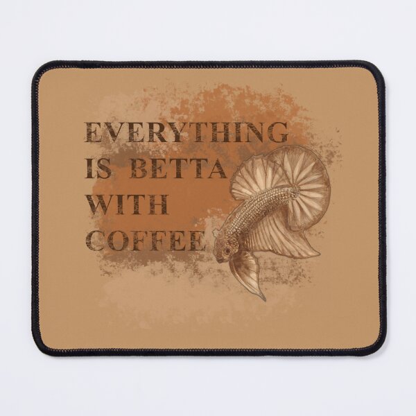 Item preview, Everything is Betta with Coffee Cropped Version designed and sold by Ijsvogel92.