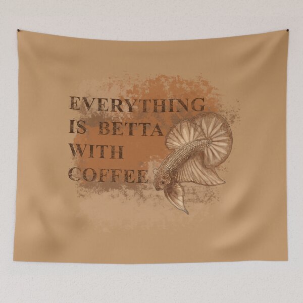 Item preview, Everything is Betta with Coffee Cropped Version designed and sold by Ijsvogel92.