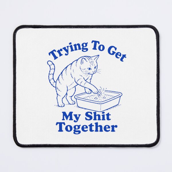 Item preview, Trying to Get My Shit Together designed and sold by Hairballin.