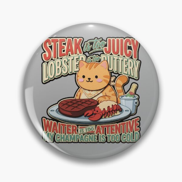 Item preview, Steak Is Too Juicy Lobster Is Too Buttery Waiter Is Too Attentive Champagne Is Too Cold Cat  — Funny Picky Eater Sarcastic  designed and sold by SkTee2k.