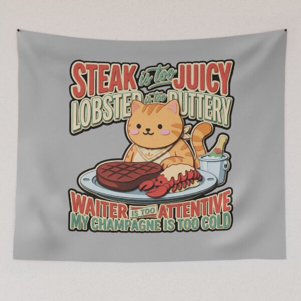 Item preview, Steak Is Too Juicy Lobster Is Too Buttery Waiter Is Too Attentive Champagne Is Too Cold Cat  — Funny Picky Eater Sarcastic  designed and sold by SkTee2k.