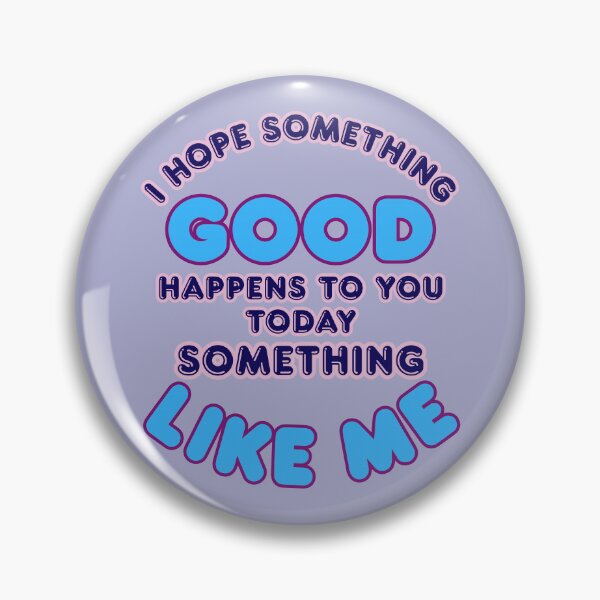 Item preview, I Hope Something Good Happens To You Today Good Like Me designed and sold by KateLeap.