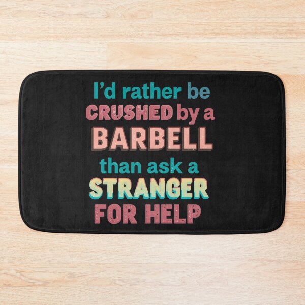 Item preview, Gym design I’d Rather Be Crushed by a Barbell Than Ask a Stranger for Help designed and sold by Sparkofart07.