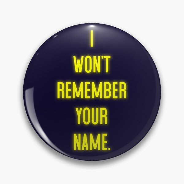 Item preview, I Won't Remember Your Name designed and sold by Normbot2000.