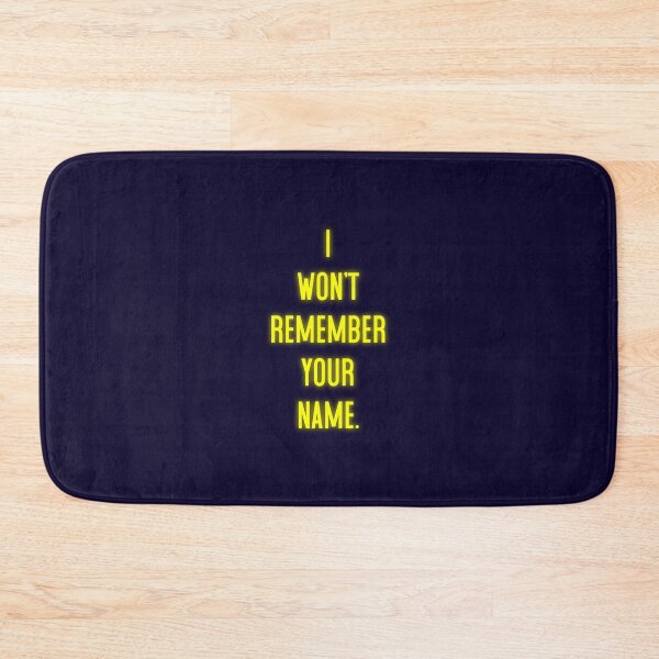 Item preview, I Won't Remember Your Name designed and sold by Normbot2000.