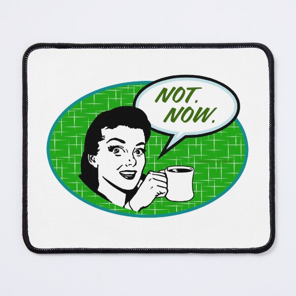 Item preview, Not Now designed and sold by Normbot2000.