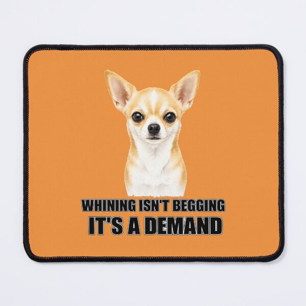Item preview, Whining Isn't Begging It's a Demand (black ink version) – Funny Chihuahua Shirt designed and sold by 2BrokeYoopers.