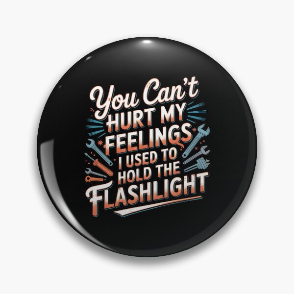Item preview, You Can't Hurt My Feelings I Used To Hold The Flashlight Funny Mechanic Dad designed and sold by Redgiant87x.