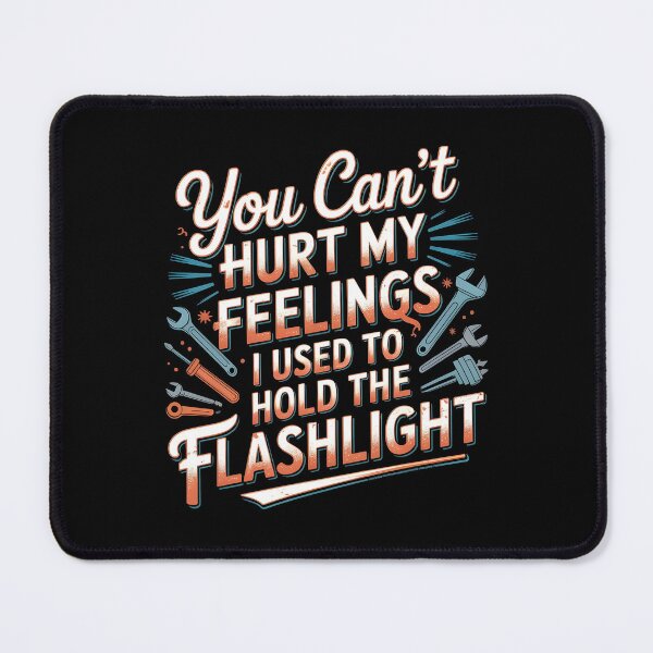 Item preview, You Can't Hurt My Feelings I Used To Hold The Flashlight Funny Mechanic Dad designed and sold by Redgiant87x.
