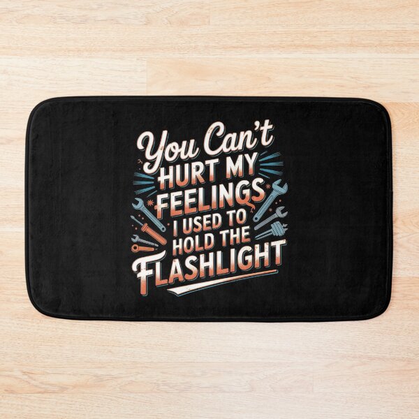 Item preview, You Can't Hurt My Feelings I Used To Hold The Flashlight Funny Mechanic Dad designed and sold by Redgiant87x.