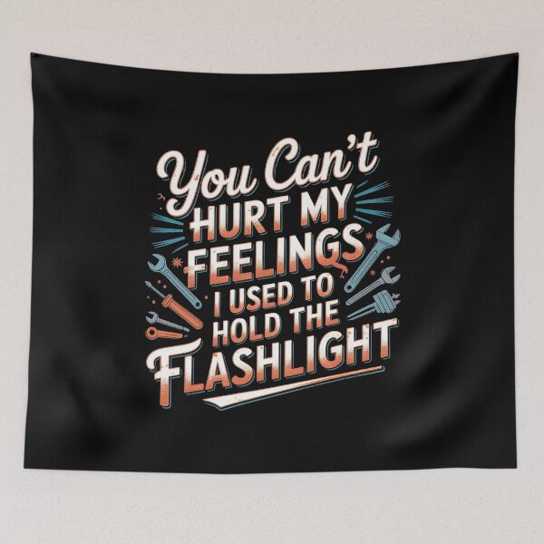 Item preview, You Can't Hurt My Feelings I Used To Hold The Flashlight Funny Mechanic Dad designed and sold by Redgiant87x.