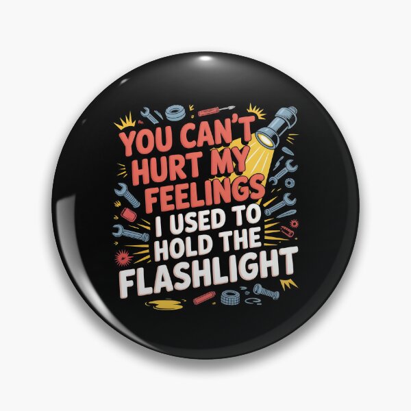 Item preview, You Can't Hurt My Feelings I Used to Hold The Flashlight Sarcastic Mechanic Dad designed and sold by Redgiant87x.