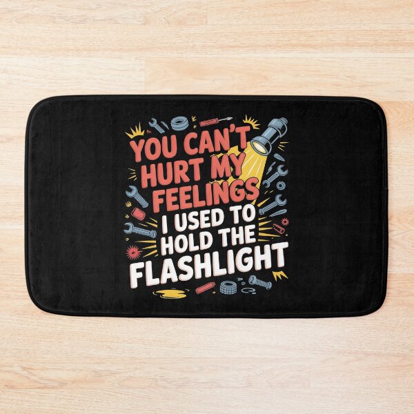 Item preview, You Can't Hurt My Feelings I Used to Hold The Flashlight Sarcastic Mechanic Dad designed and sold by Redgiant87x.