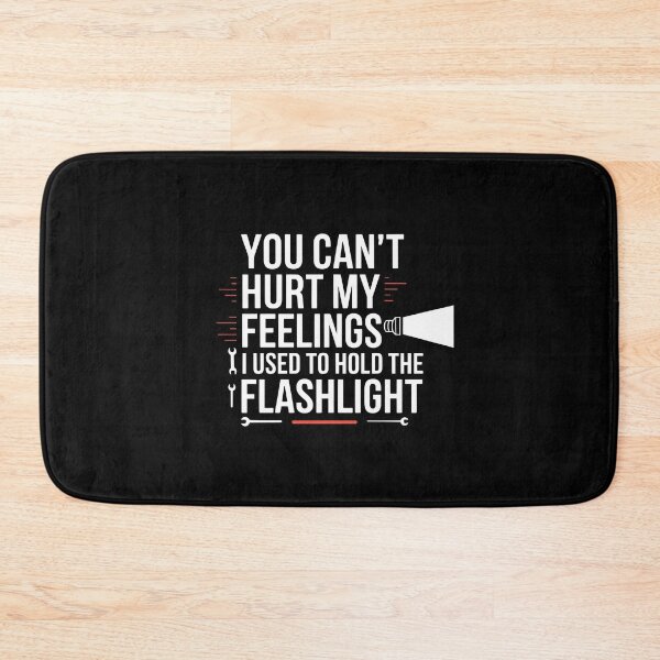 Item preview, You Can't Hurt My Feelings I Used To Hold The Flashlight Funny Father's Day designed and sold by Redgiant87x.